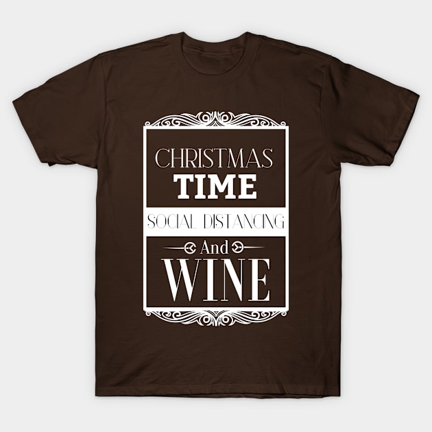 Christmas Time Social Distancing and Wine, Fun Quarantine Christmas Gift Idea For Our Lovers T-Shirt by yassinebd